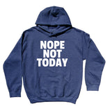 Sarcastic Sweatshirt Funny Nope Not Today Clothing Mood Sarcasm Statement Hoodie