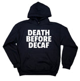 Decaf Coffee Sweatshirt Funny Death Before Decaf Clothing Caffeine Drinker Addict Hoodie