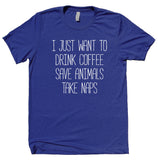 I Just Want To Drink Coffee Save Animals Take Naps Shirt Cat Dog Rescue Animal Shelter T-shirt
