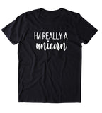 I'm Really A Unicorn Shirt Funny Cute Unicorn Lover Clothing Statement T-shirt