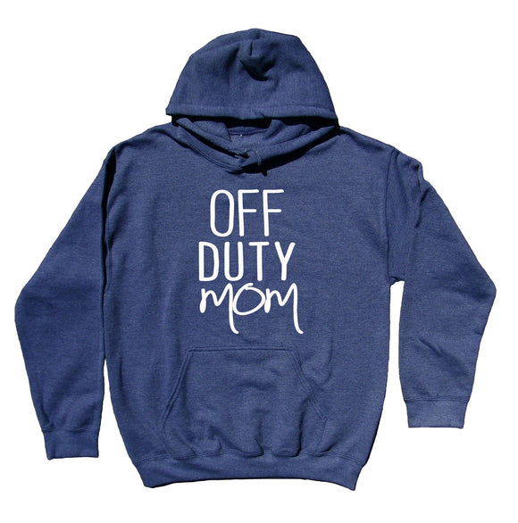 Mom Hoodie Off Duty Mom Clothing Mama Family Parents Gift Sweatshirt