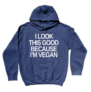 Veganism Sweatshirt I Look This Good Because I'm Vegan Plant Eater Animal Rights Activist Hoodie
