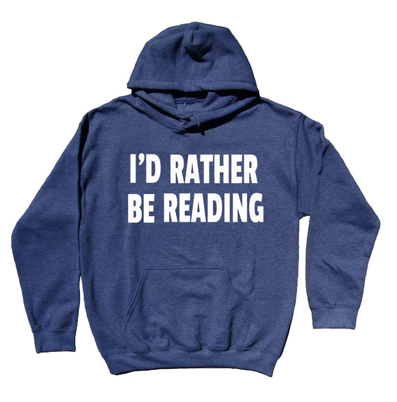 Reader Sweatshirt I'd Rather Be Reading Saying Bookworm Nerdy Clothing Hoodie