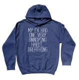 Exs Single Sweatshirt My Ex Had One Very Annoying Habit... Breathing Hoodie