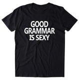 Good Grammar Is Sexy Shirt Funny Bookworm Reader Nerdy Geeky Teacher T-shirt