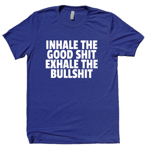 Inhale The Good Sht Exhale The Bullsht Shirt Good Vibes Yoga Work Out Clothing T-shirt