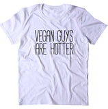 Vegan Guys Are Hotter Shirt Funny Veganism Plant Based Diet T-shirt