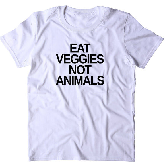 Eat Veggies Not Animals Shirt Animal Activist Vegan Vegetarian T-shirt