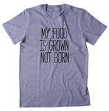 My Food Is Grown Not Born Shirt Animal Activist Vegan Vegetarian T-shirt