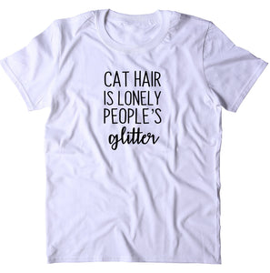 Cat Hair is Lonely People Glitter Shirt Funny Cat Lover Kitten Owner T-shirt