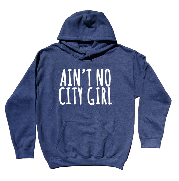 Funny Ain't No City Girl Sweatshirt Southern Girl Country Redneck Farm Southern Belle Hoodie