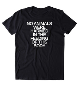 No Animals Were Harmed Shirt Funny Vegan Vegetarian Lifestyle T-shirt