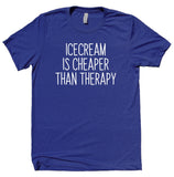 Ice Cream Is Cheaper That Therapy Shirt Funny Dessert Foodie Sarcastic T-shirt