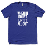 When It Doubt Lift It All Out Shirt  Gym Work Out Lifting Statement T-shirt