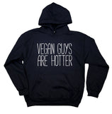 Vegan Guys Are Hotter Sweatshirt Funny Boyfriend Husband Veganism Plant Eater Hoodie