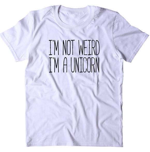 I'm Not Weird I'm A Unicorn Shirt Funny Awkward Unicorn Lover Clothing T-shirt