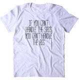 If You Can't Handle The Sass Shirt Girl Power Attitude Sassy T-shirt