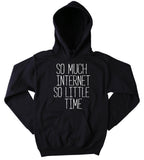 Blogger Sweatshirt So Much Internet So Little Time Statement Social Media Queen Hoodie