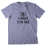 Life Is Meant To Be Lived Shirt Positive Motivational Inspirational Yoga T-shirt