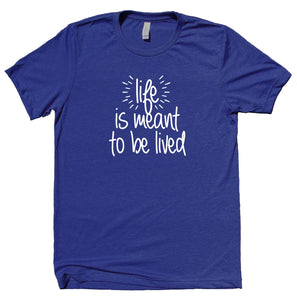 Life Is Meant To Be Lived Shirt Positive Motivational Inspirational Clothing Yoga T-shirt
