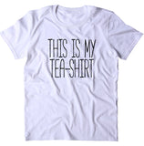 This Is My Tea-Shirt Funny Tea Lover Gift T-shirt