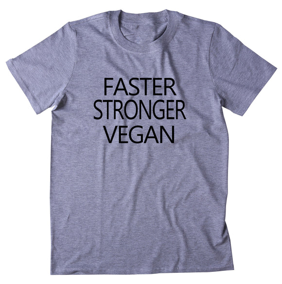 Faster Stronger Vegan Shirt Veganism Plant Based Diet Fitness Gym Athlete T-shirt