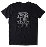 Sarcasm Just One Of The Services I Offer Shirt Funny Sarcastic Sass Attitude Clothing T-shirt