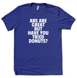 Abs Are Great But Have You Tried Donuts Shirt Funny Gym Work Out Running T-shirt