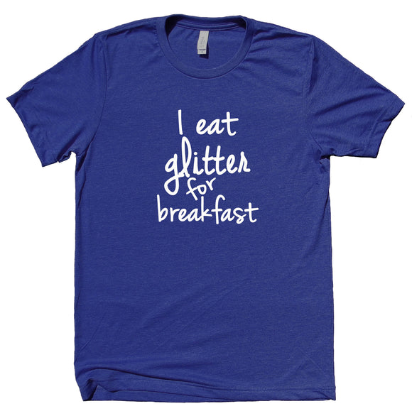 I Eat Glitter For Breakfast Shirt Brunch T-shirt