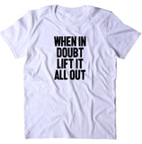 When It Doubt Lift It All Out Shirt Funny Gym Work Out Lifting T-shirt