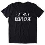 Cat Hair Don't Care Shirt Funny Anti Social Kitten Owner T-shirt