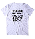Freedom Has A Nice Ring To It And A Bit Of Recoil Shirt 2nd Amendment Gun Rights NRA T-shirt