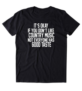 It's Only I You Don't Like Country Music Shirt Funny Southern Band Redneck T-shirt
