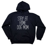 Stay At Home Dog Mom Hoodie Funny Puppy Momma Pet Owner Hoodie