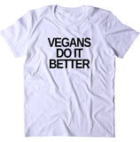 Vegans Do It Better Shirt Veganism Raw Vegan Statement T-shirt