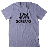 Tofu Never Screams Shirt Animal Right Activist Vegan Vegetarian T-shirt