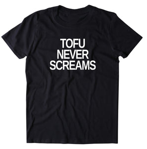 Tofu Never Screams Shirt Animal Right Activist Vegan Vegetarian T-shirt
