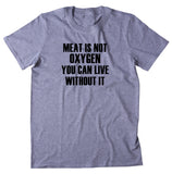 Meat Is Not Oxygen You Can Live Without It Shirt Animal Right Activist Vegan Vegetarian T-shirt