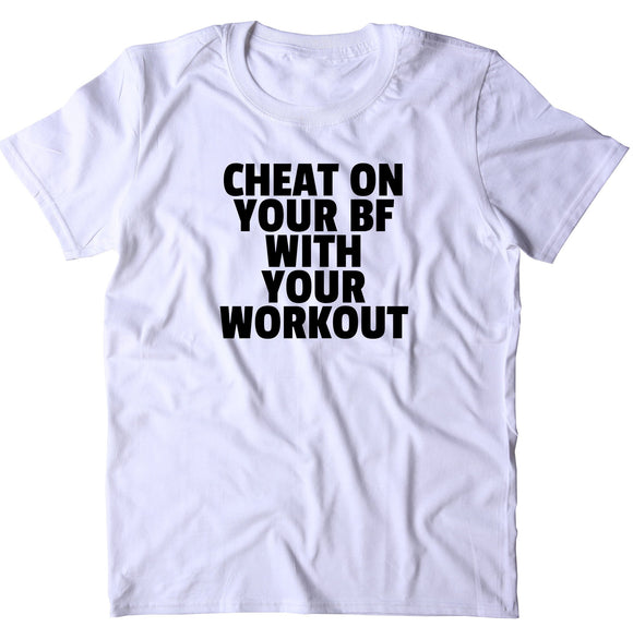 Cheat On Your BF With Your Work Out Shirt Gym Boyfriend Running Fitness Clothing T-shirt