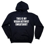 This Is My Vegan Activist Sweatshirt Veganism Hoodie