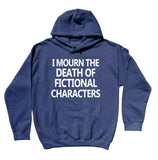 I Mourn The Death Of Fictional Characters Sweatshirt Funny Movie Bookworm Nerd Geek Hoodie