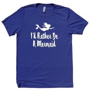 I'd Rather Be A Mermaid Shirt Mermaid Lover T-shirt