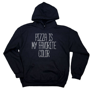 Funny Pizza Hoodie Pizza Is My Favorite Color Clothing Hungry Food Statement Sweatshirt