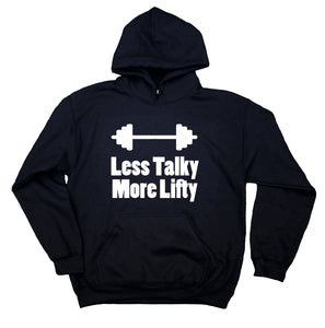Less Talky More Lifty Sweatshirt Funny Weight Lift Work Out Muscles Gym Statement Hoodie