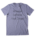 Whatever Sprinkles Your Donuts Shirt Funny Sarcastic Attitude Clothing T-shirt