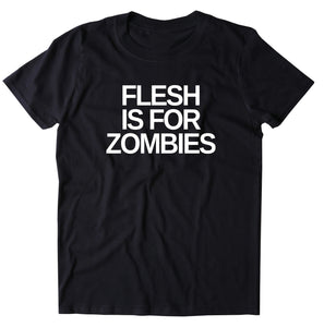 Flesh Is For Zombies Shirt Animal Right Activist Vegan Vegetarian T-shirt