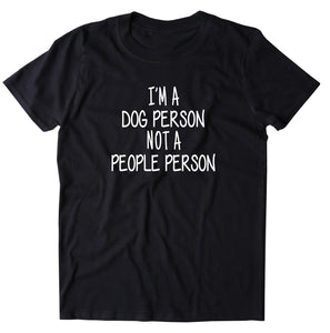 I'm A Dog Person Not A People Person Shirt Funny Dog Owner T-shirt