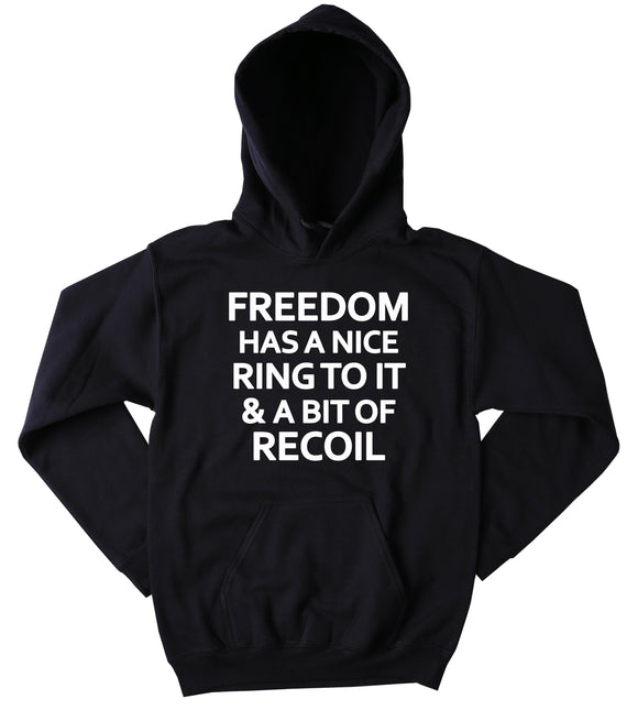 Right To Bear Arms NRA Sweatshirt Freedom Has A Nice Ring To It And A Bit Of Recoil Southern Country Hoodie