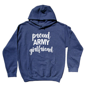 Proud Army Girlfriend Sweatshirt Armed Forces USA Solider Family Hoodie