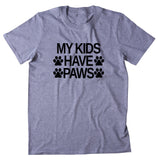 My Kids Have Paws Shirt Funny Cat Dog Bunny Mom Animal Owner T-shirt